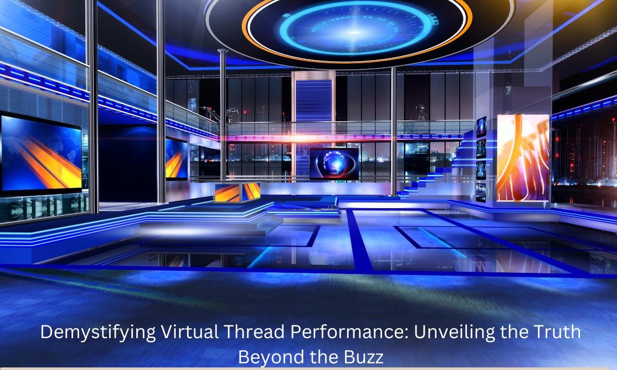 Demystifying Virtual Thread Performance: Unveiling the Truth Beyond the Buzz