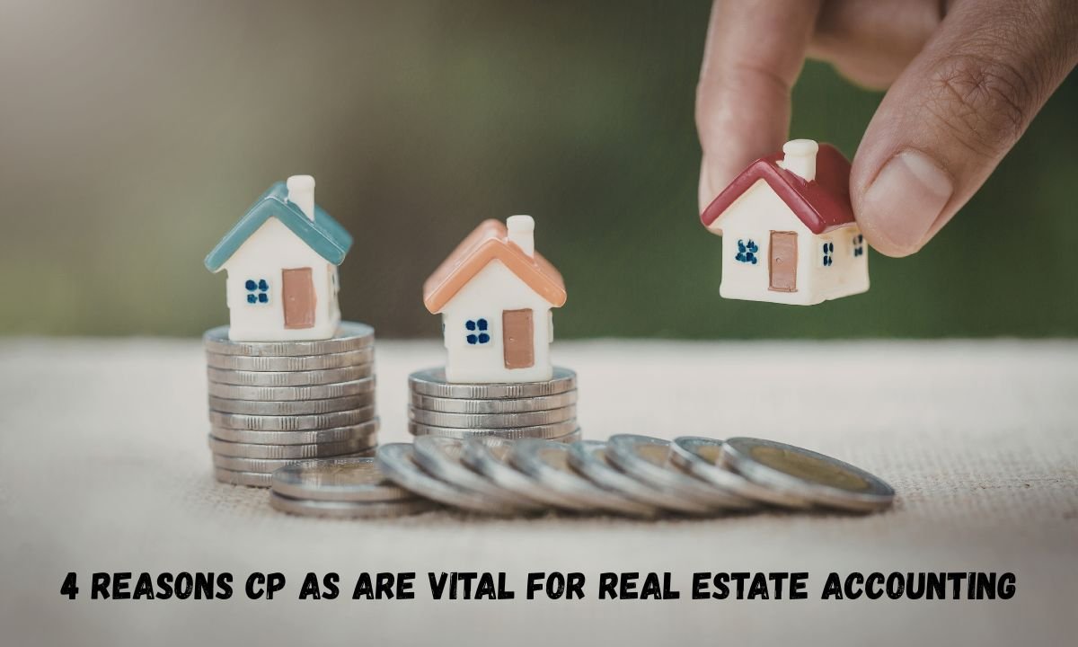 4 Reasons Cp As Are Vital For Real Estate Accounting