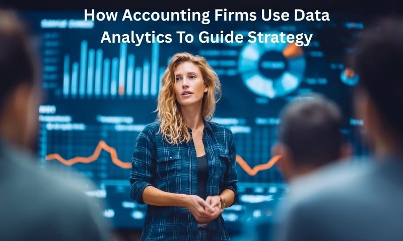 How Accounting Firms Use Data Analytics To Guide Strategy