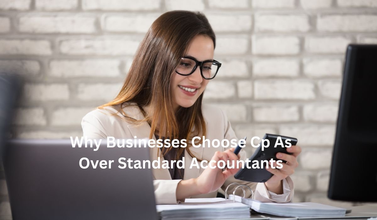 Why Businesses Choose Cp As Over Standard Accountants